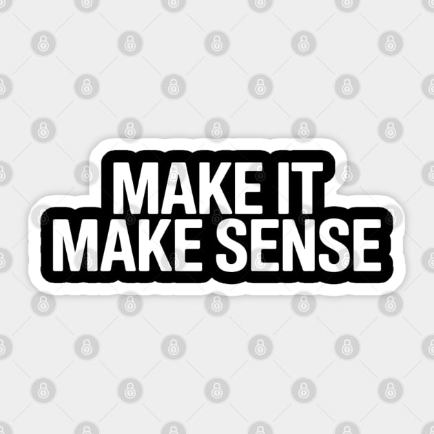 Make it make sense Sticker by UrbanLifeApparel
